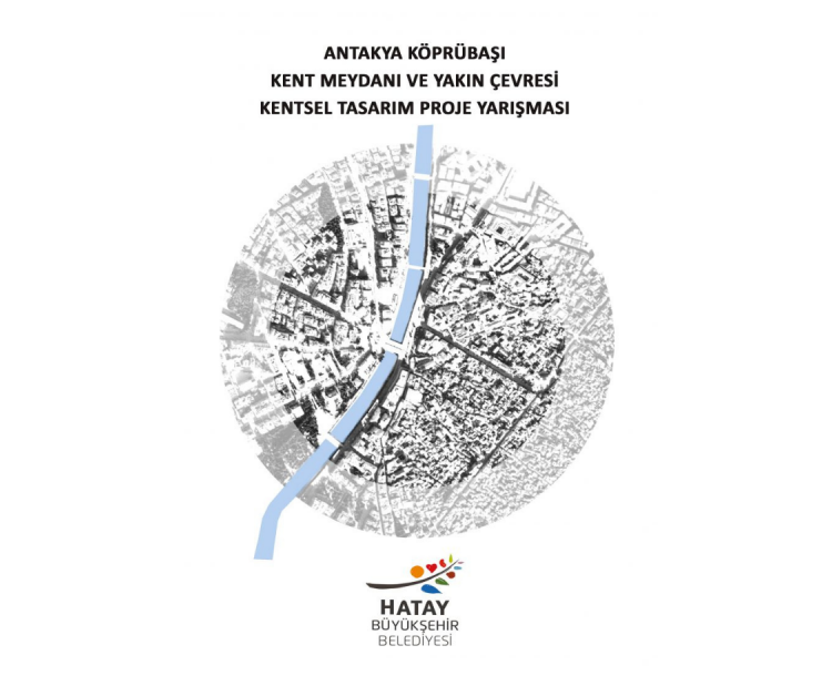 Antakya Köprübaşı Kent Meydanı ve Yakın Çevresi Kentsel Tasarım Proje Yarışması