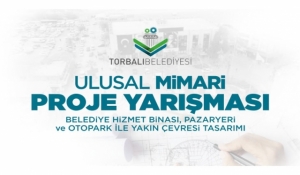 Torbalı Belediyesi Belediye Hizmet Binası, Pazaryeri ve Otopark ile Yakın Çevresi Ulusal Mimari Proje Yarışması Kolokyumu