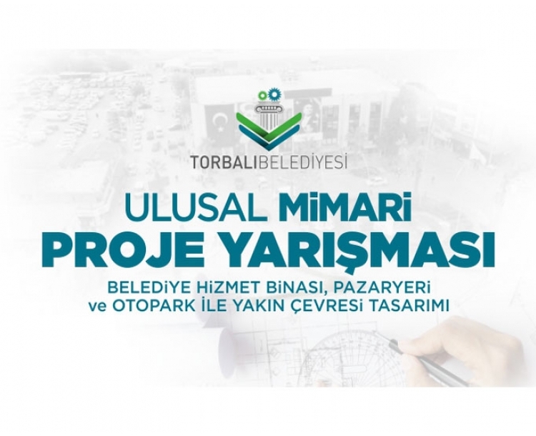 Torbalı Belediyesi Belediye Hizmet Binası, Pazaryeri ve Otopark ile Yakın Çevresi Ulusal Mimari Proje Yarışması